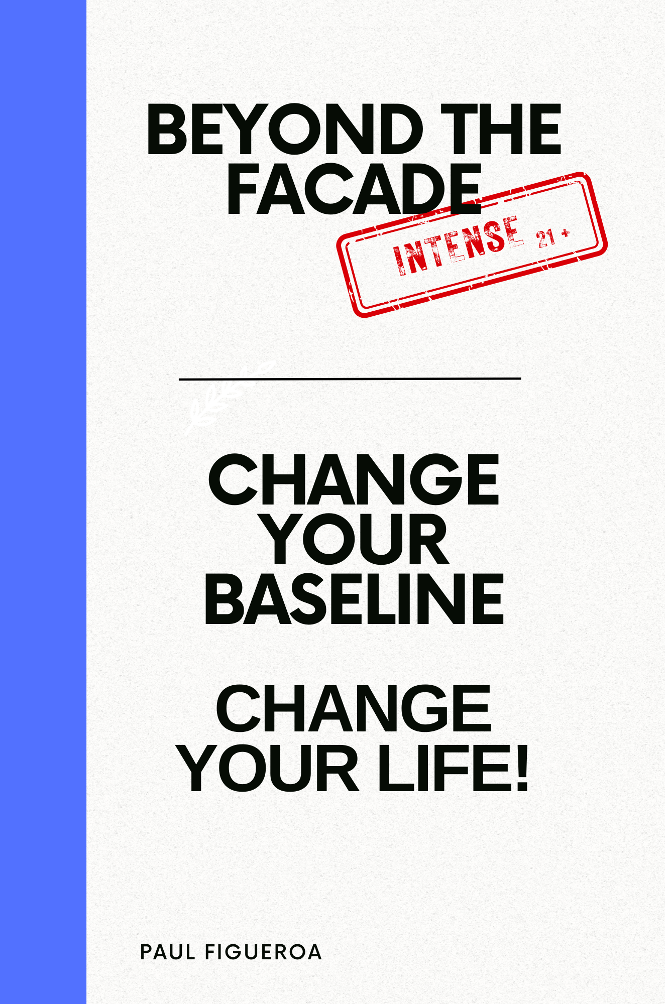 Beyond the Facade AND Change Your Baseline / Change Your Life